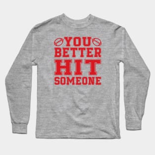 You Better Hit Someone Football Mom Dad Long Sleeve T-Shirt